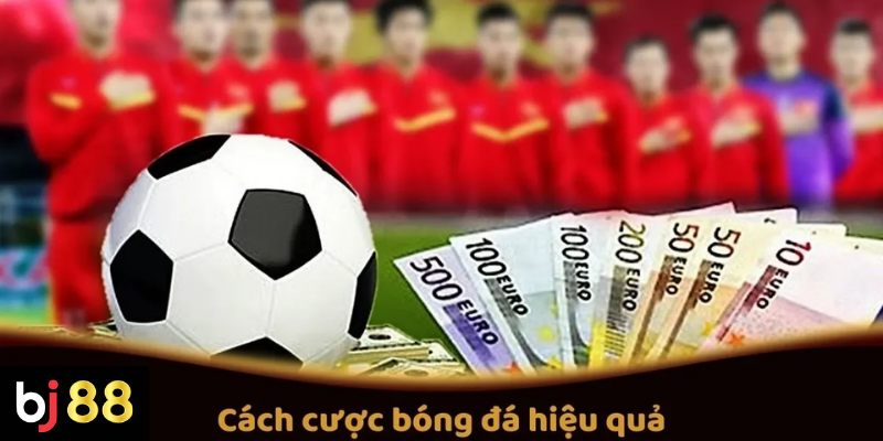 Cách cược bóng đá hiệu quả và những điều cần biết 2 Cách Cược Bóng Đá Hiệu Quả Tại BJ88: Mẹo Và Chiến Thuật Cược Tốt Nhất
